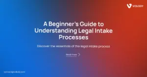 A Beginner's Guide to Understanding Legal Intake Processes