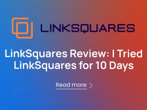 LinkSquares Review: I Tried LinkSquares for 10 Days