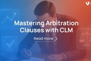 Mastering Arbitration Clauses: A CLM-Powered Guide
